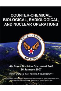 Counter-Chemical, Biological, Radiological, and Nuclear Operations - Air Force Doctrine Document (AFDD) 3-40