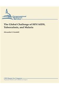 The Global Challenge of HIV/AIDS, Tuberculosis, and Malaria