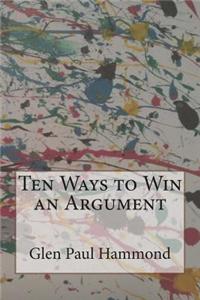 Ten Ways to Win an Argument