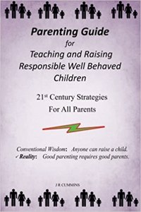 Parenting Guide for Teaching and Raising Responsible Well Behaved Children: A Book to Teach Values and Practical Positive Reinforcement Methods