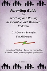 Parenting Guide for Teaching and Raising Responsible Well Behaved Children