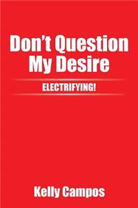 Don't Question My Desire