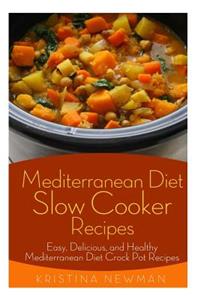 Mediterranean Diet Slow Cooker Recipes: Easy, Delicious, and Healthy Mediterranean Diet Crock Pot Recipes for Weight Loss