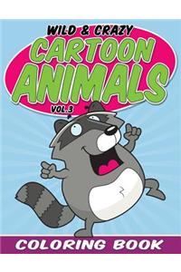 Wild & Crazy Cartoon Animals Coloring Book