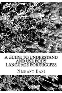 A Guide to Understand and Use Body Language for Success