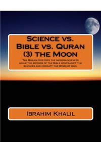 Science vs. Bible vs. Quran (3) the Moon