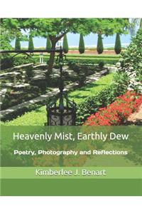 Heavenly Mist, Earthly Dew: Poetry, Photography and Reflections