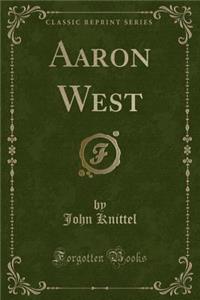 Aaron West (Classic Reprint)