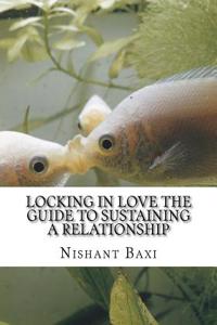 Locking in Love the Guide to Sustaining a Relationship