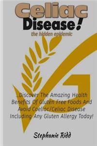 Celiac Disease the Hidden Epidemic!