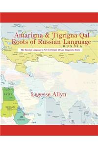 Amarigna & Tigrigna Qal Roots of Russian Language