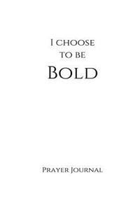 I Choose to Be Bold Prayer Journal