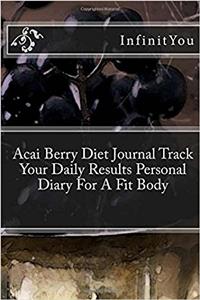 Acai Berry Diet Journal Track Your Daily Results Personal Diary for a Fit Body