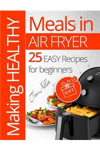 Making healthy meals in Air fryer. 25 easy recipes for beginners. Full Color