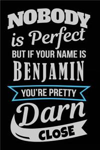 Nobody Is Perfect But If Your Name Is Benjamin You're Pretty Darn Close