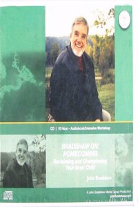 Bradshaw On: Homecoming: Reclaiming and Championing Your Inner Child