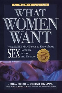 What Women Want: What Every Man Needs to Know About SEX, Romance, Passion, and Pleasure