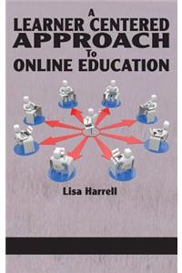 Learner Centered Approach to Online Education (Hc)