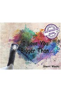 I Love You Bigger Than