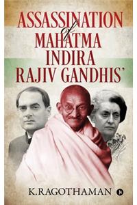 Assassination of Mahatma - Indira - Rajiv Gandhis'