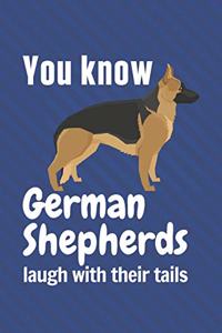 You know German Shepherds laugh with their tails