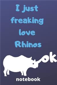 I Just Freaking Love rhinos ok notebook: Gifts for rhinos lover