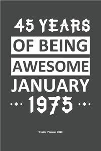 45 Years Of Being Awesome January 1975 Weekly Planner 2020: Calendar / Planner Born in 1975, Happy 45th Birthday Gift, Epic Since 1975