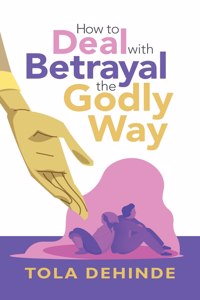 How to Deal with Betrayal the Godly Way