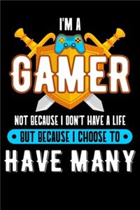 I'm A Gamer Not Because I Don't Have A Life But Because I Choose To Have Many