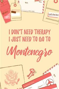 I Don't Need Therapy I Just Need To Go To Montenegro