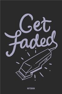 Get Faded Notebook: Notebook für Friseure, die Fades lieben