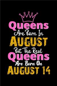 Queens Are Born In August Real Queens Are Born In August 14 Notebook Birthday Funny Gift