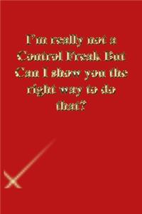 I'm really not a Control Freak But Can I show you the right way to do that?