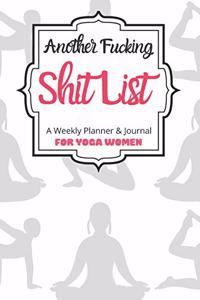 Another Fucking Shit List A Weekly Planner & Journal For Yoga Women