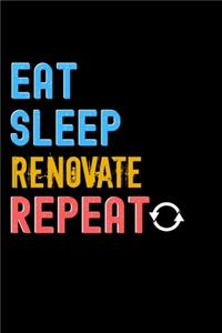 Eat, Sleep, Renovate, Repeat Notebook - Renovate Funny Gift