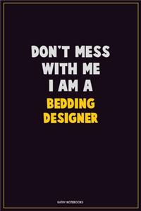 Don't Mess With Me, I Am A Bedding Designer