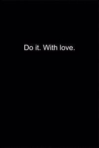 Do it. With love.
