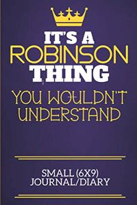 It's A Robinson Thing You Wouldn't Understand Small (6x9) Journal/Diary