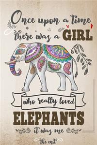 Once Upon A Time There Was A Girl Who Really Loved Elephants It Was Me The End