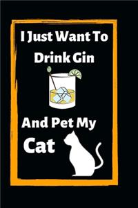 I Just Want To Drink Gin And Pet My Cat