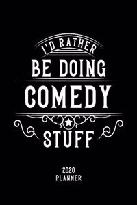 I'd Rather Be Doing Comedy Stuff 2020 Planner