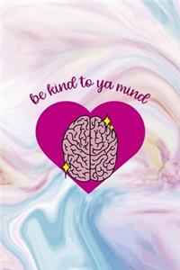 Be Kind to Ya Mind