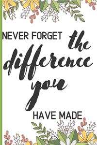 Never Forget The Difference You've Made