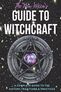 The New Wicca's Guide to Witchcraft