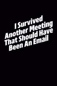 I Survived Another Meeting That Should Have Been An Email