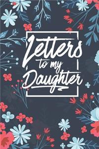 Letters to My Daughter: A thoughtful Floral Journal Gift for New Moms, to be Mothers To Write Memories now and Read them later to Treasure for ever as a keepsake forever fo