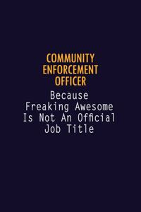 Community Enforcement Officer Because Freaking Awesome is not An Official Job Title