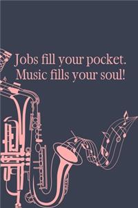 Jobs Fill Your Pocket Music Fills Your Soul