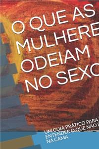 O Que as Mulheres Odeiam No Sexo