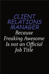 Client Relations Manager Because Freaking Awesome Is Not An Official Job Title